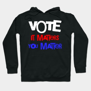 Vote It Matters You Matter Hoodie